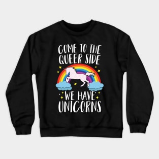 Come To The Queer Side We Have Unicorns Crewneck Sweatshirt